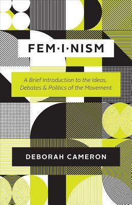 Feminism: A Brief Introduction to the Ideas, Debates, and Politics of the Movement University of Chicago Press