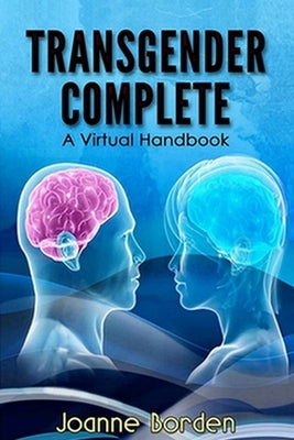 Transgender Complete: A Virtual Handbook Paperback Joanne Borden