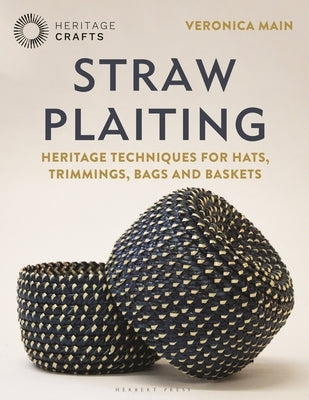 Straw Plaiting: Heritage Techniques for Hats, Trimmings, Bags and Baskets by Main, Veronica