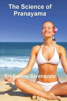 The Science of Pranayama by Sivananda, Sri Swami