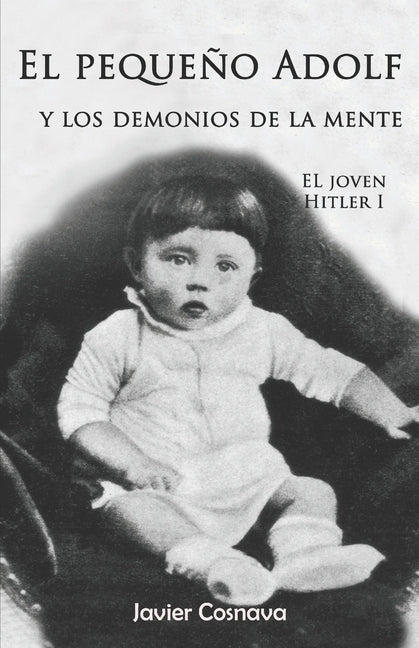 El pequeño Adolf y los demonios de la mente: El joven Hitler 1 by Cosnava, Javier