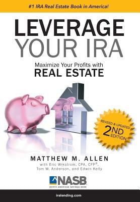 Leverage Your IRA: Maximize Your Profits with Real Estate by Allen, Matthew M.