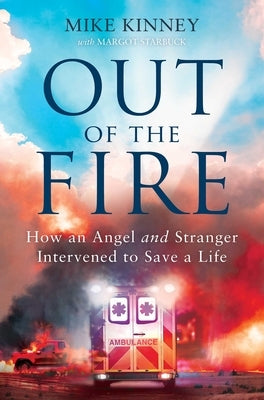 Out of the Fire: How an Angel and a Stranger Intervened to Save a Life Paperback Salem Books