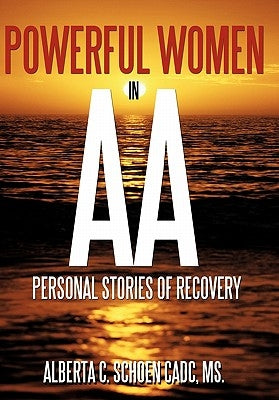 Powerful Women in AA: Personal Stories of Recovery by Schoen Cadc, Alberta C.