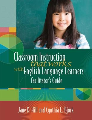 Classroom Instruction That Works with English Language Learners by Hill, Jane D.