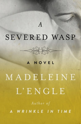 A Severed Wasp by L'Engle, Madeleine