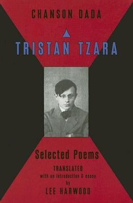 Chanson Dada: Tristan Tzara Selected Poems Paperback Black Widow Press