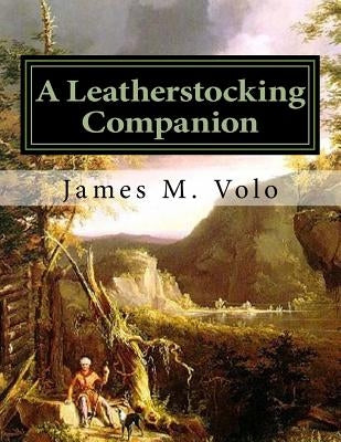 A Leatherstocking Companion, Novels and Narratives as History Paperback Createspace Independent Publishing Platform