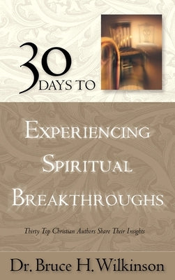 30 Days to Experiencing Spiritual Breakthroughs by Wilkinson, Bruce