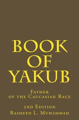 Book of Yakub: Father of the Caucasian People Paperback Createspace Independent Publishing Platform