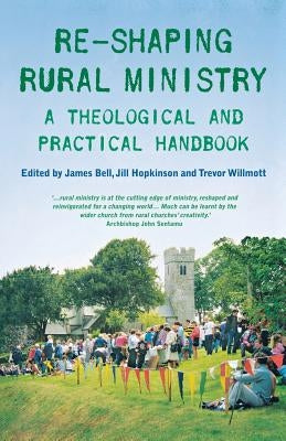 Re-Shaping Rural Ministry: A Theological and Practical Handbook Paperback Canterbury Press Norwich