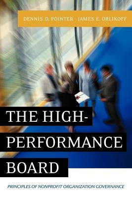 The High-Performance Board: Principles of Nonprofit Organization Governance by Pointer, Dennis D.