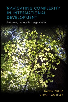 Navigating Complexity in International Development: Facilitating Sustainable Change at Scale Paperback Practical Action Publishing