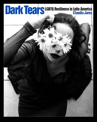 Dark Tears: LGBTQ Resilience in Latin America Paperback New Press