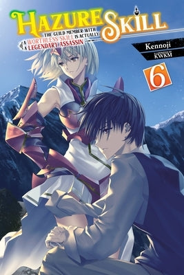 Hazure Skill: The Guild Member with a Worthless Skill Is Actually a Legendary Assassin, Vol. 6 (Light Novel) Paperback Yen on