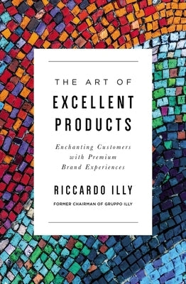 The Art of Excellent Products: Enchanting Customers with Premium Brand Experiences HarperCollins Leadership