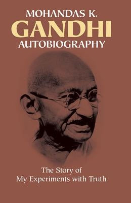 Autobiography: The Story of My Experiments with Truth Paperback Dover Publications
