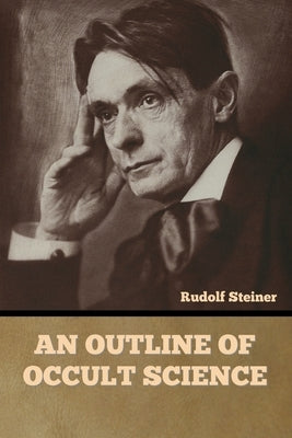 An Outline of Occult Science by Steiner, Rudolf