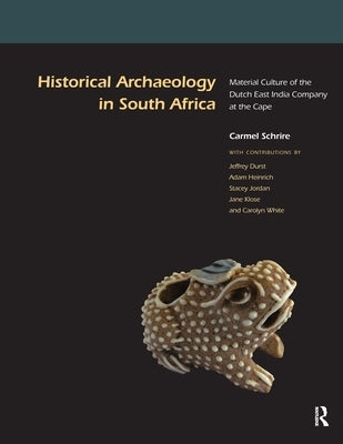 Historical Archaeology in South Africa: Material Culture of the Dutch East India Company at the Cape by Schrire, Carmel