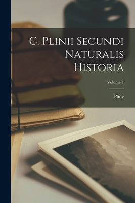 C. Plinii Secundi Naturalis Historia; Volume 1 Paperback Legare Street Press
