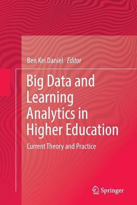 Big Data and Learning Analytics in Higher Education: Current Theory and Practice by Kei Daniel, Ben