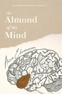 The Almond of My Mind: The Poetry of Neuroscience and Love by Ehrenman, Anna