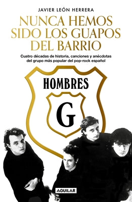 Hombres G: Nunca Hemos Sido Los Guapos del Barrio / Hombres G: We've Never Been the Cute Guys on the Block by Herrera, Javier Leon