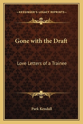Gone with the Draft: Love Letters of a Trainee Paperback Kessinger Publishing