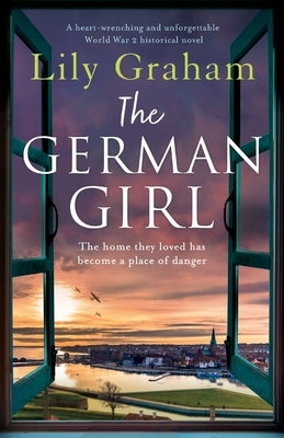 The German Girl: A heart-wrenching and unforgettable World War 2 historical novel by Lily Graham, Lily