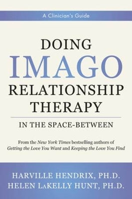 Doing Imago Relationship Therapy in the Space-Between: A Clinician's Guide by Hendrix, Harville