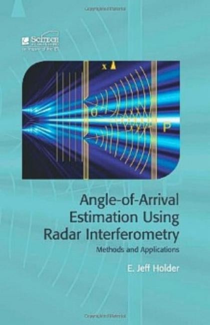 Angle-Of-Arrival Estimation Using Radar Interferometry: Methods and Applications by Holder, Jeff