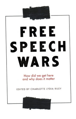 The Free Speech Wars: How Did We Get Here and Why Does It Matter? Paperback Manchester University Press