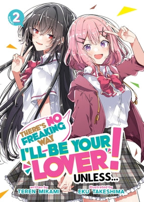 There's No Freaking Way I'll Be Your Lover! Unless... (Light Novel) Vol. 2 by Mikami, Teren