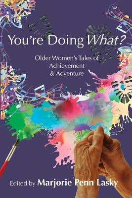 You're Doing What?: Older Women's Tales of Achievement and Adventure Paperback Regent Press