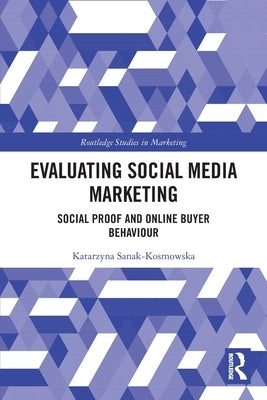 Evaluating Social Media Marketing: Social Proof and Online Buyer Behaviour by Sanak-Kosmowska, Katarzyna