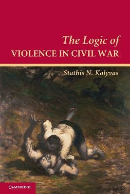 The Logic of Violence in Civil War Paperback Cambridge University Press