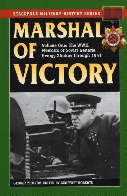 Marshal of Victory: The WWII Memoirs of Soviet General Georgy Zhukov Through 1941 Paperback Stackpole Books