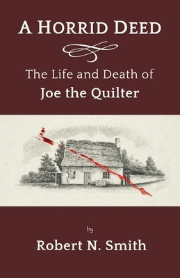 A Horrid Deed: The Life and Death of Joe the Quilter by Smith, Robert