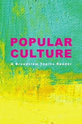 Popular Culture: A Broadview Topics Reader Paperback Broadview Press Inc