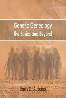 Genetic Genealogy: The Basics and Beyond by Aulicino, Emily D.