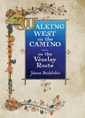 Walking West on the Camino--on the Vezelay Route Paperback Two Pelerines Press
