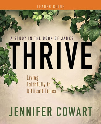 Thrive Women's Bible Study Leader Guide: Living Faithfully in Difficult Times Paperback Abingdon Press