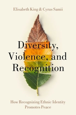 Diversity, Violence, and Recognition: How Recognizing Ethnic Identity Promotes Peace Paperback Oxford University Press, USA