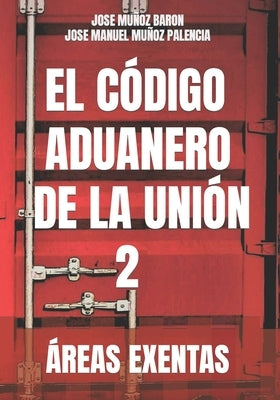El Código Aduanero de la Unión 2: Áreas Exentas by Muñoz Palencia, Jose Manuel
