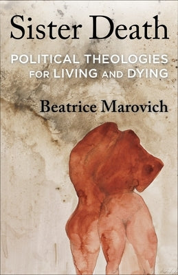 Sister Death: Political Theologies for Living and Dying Paperback Columbia University Press