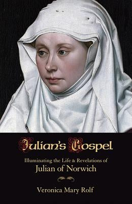 Julian's Gospel: Illuminating the Life and Revelations of Julian of Norwich Paperback Orbis Books