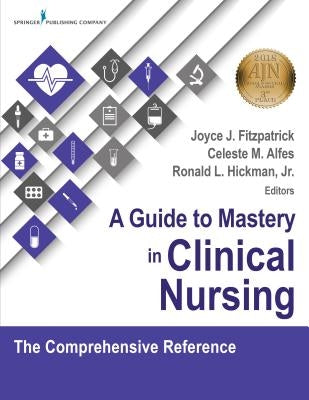A Guide to Mastery in Clinical Nursing: The Comprehensive Reference by Fitzpatrick, Joyce J.