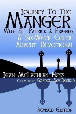 Journey to the Manger with St. Patrick & Friends: A SIX-WEEK Celtic Advent Devotional Paperback Createspace Independent Publishing Platform