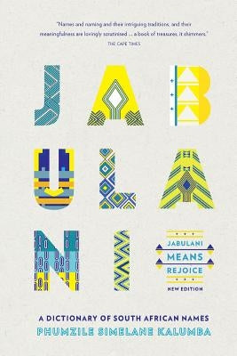 Jabulani Means Rejoice: A Dictionary of South African Names by Kalumba, Phumzile Simelane