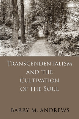 Transcendentalism and the Cultivation of the Soul Paperback University of Massachusetts Press